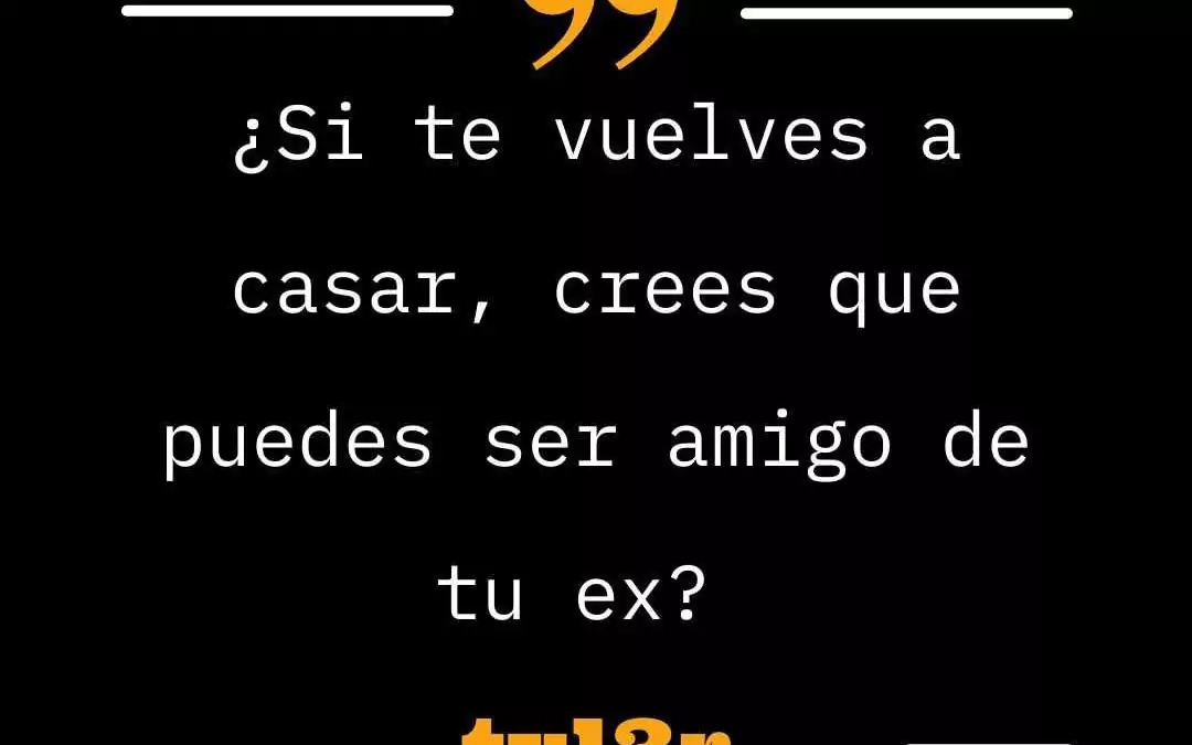 Pregunta: ¿Si te vuelves a casar?